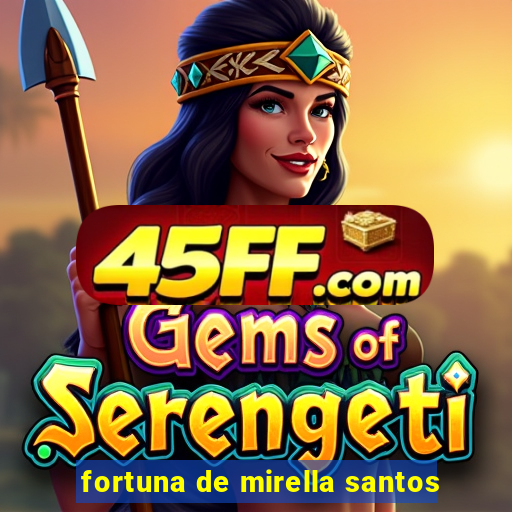 fortuna de mirella santos
